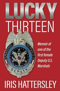 Lucky Thirteen: Memoir of One of the First Female Deputy Marshals